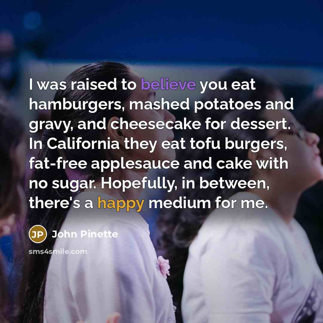 “I was raised to believe you eat hamburgers, mashed potatoes…” quote by John Pinette