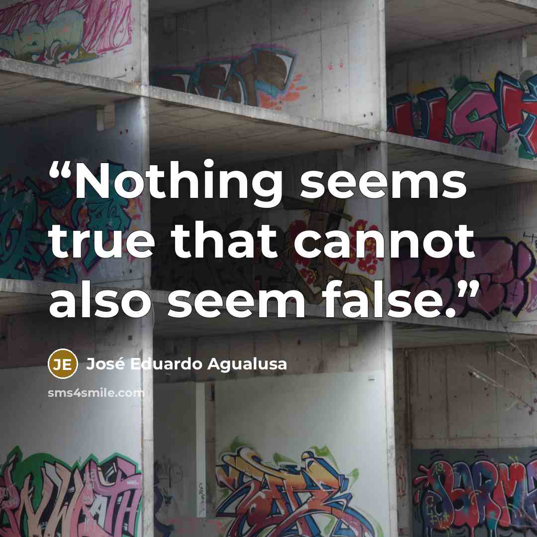 “Nothing seems true that cannot also seem false.” quote by José Eduardo Agualusa