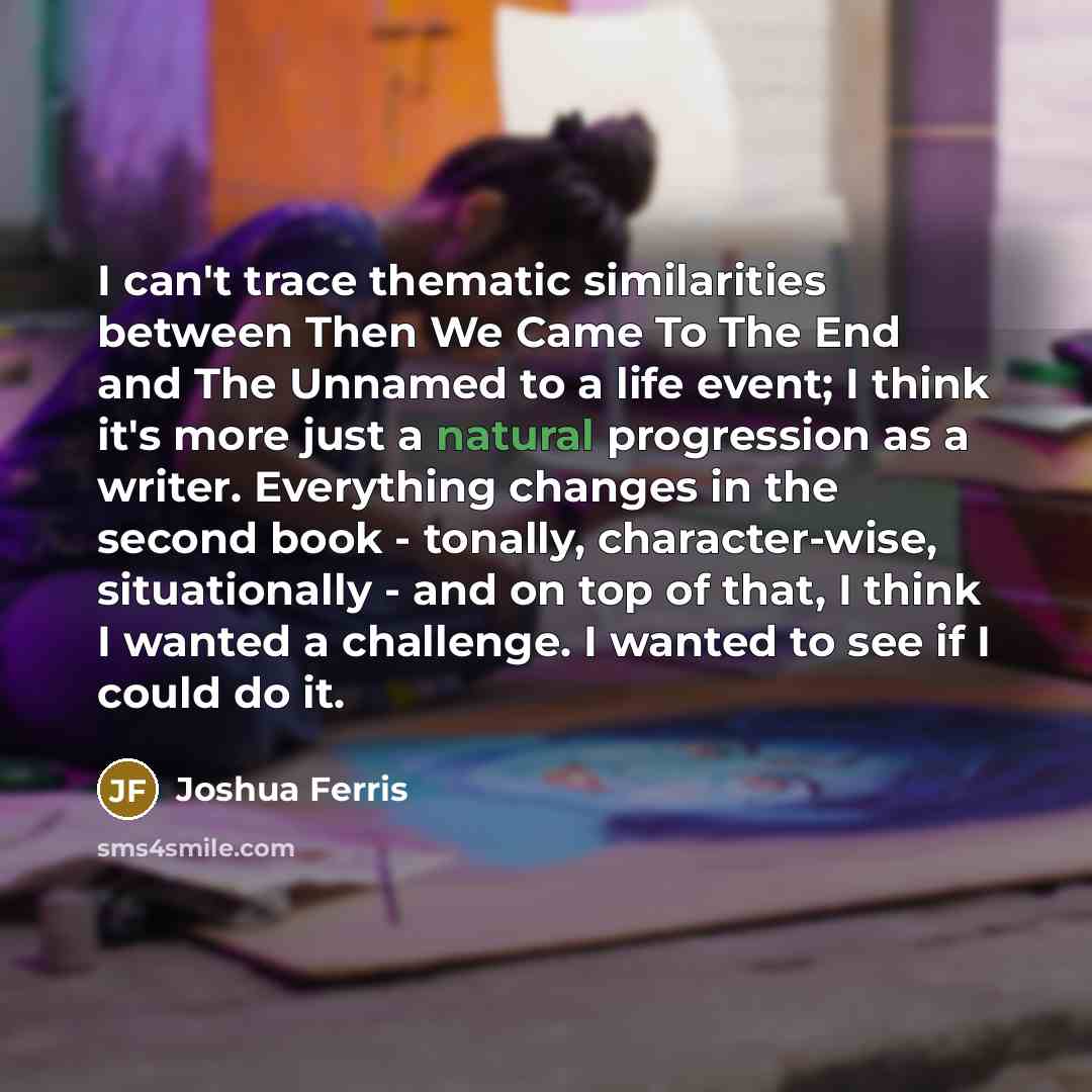 “I can't trace thematic similarities between Then We Came To…” quote by Joshua Ferris