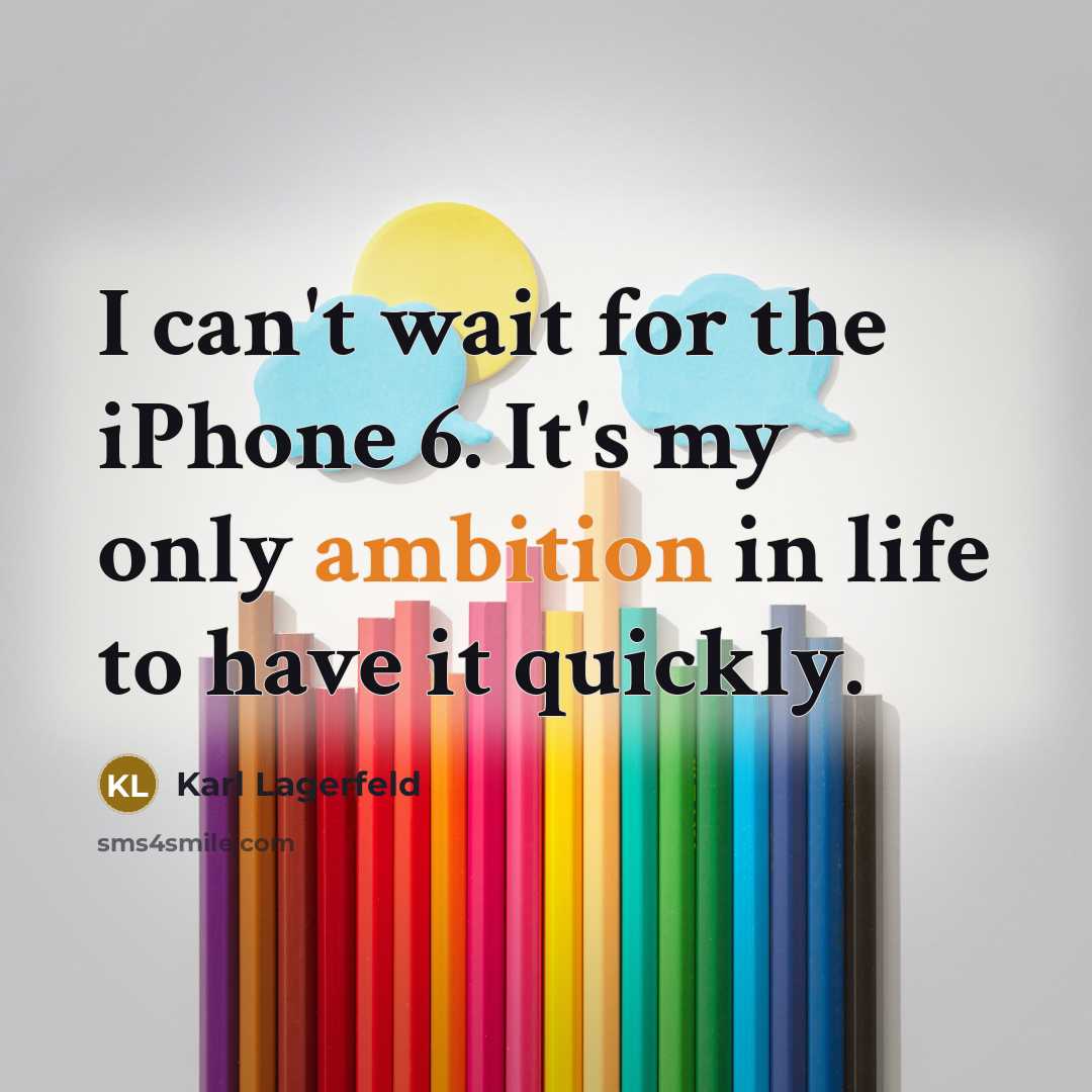 “I can't wait for the iPhone 6. It's my only…” quote by Karl Lagerfeld