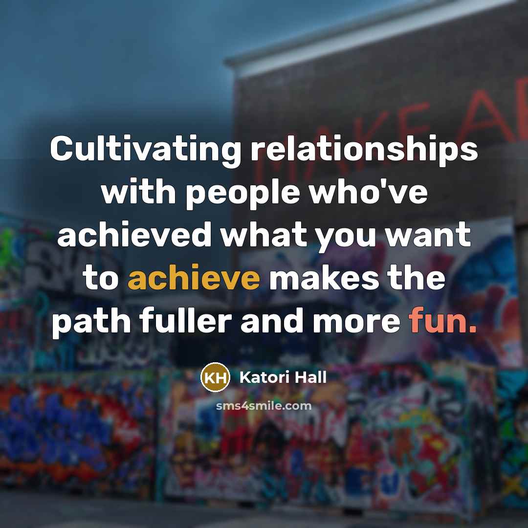 “Cultivating relationships with people who've achieved what you want to…” quote by Katori Hall