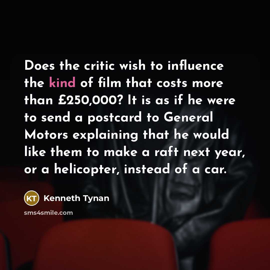 “Does the critic wish to influence the kind of film…” quote by Kenneth Tynan