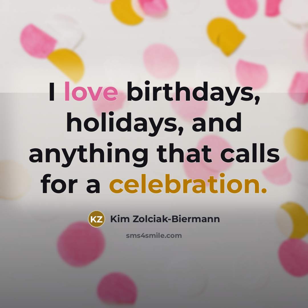 “I love birthdays, holidays, and anything that calls for a…” quote by Kim Zolciak-Biermann
