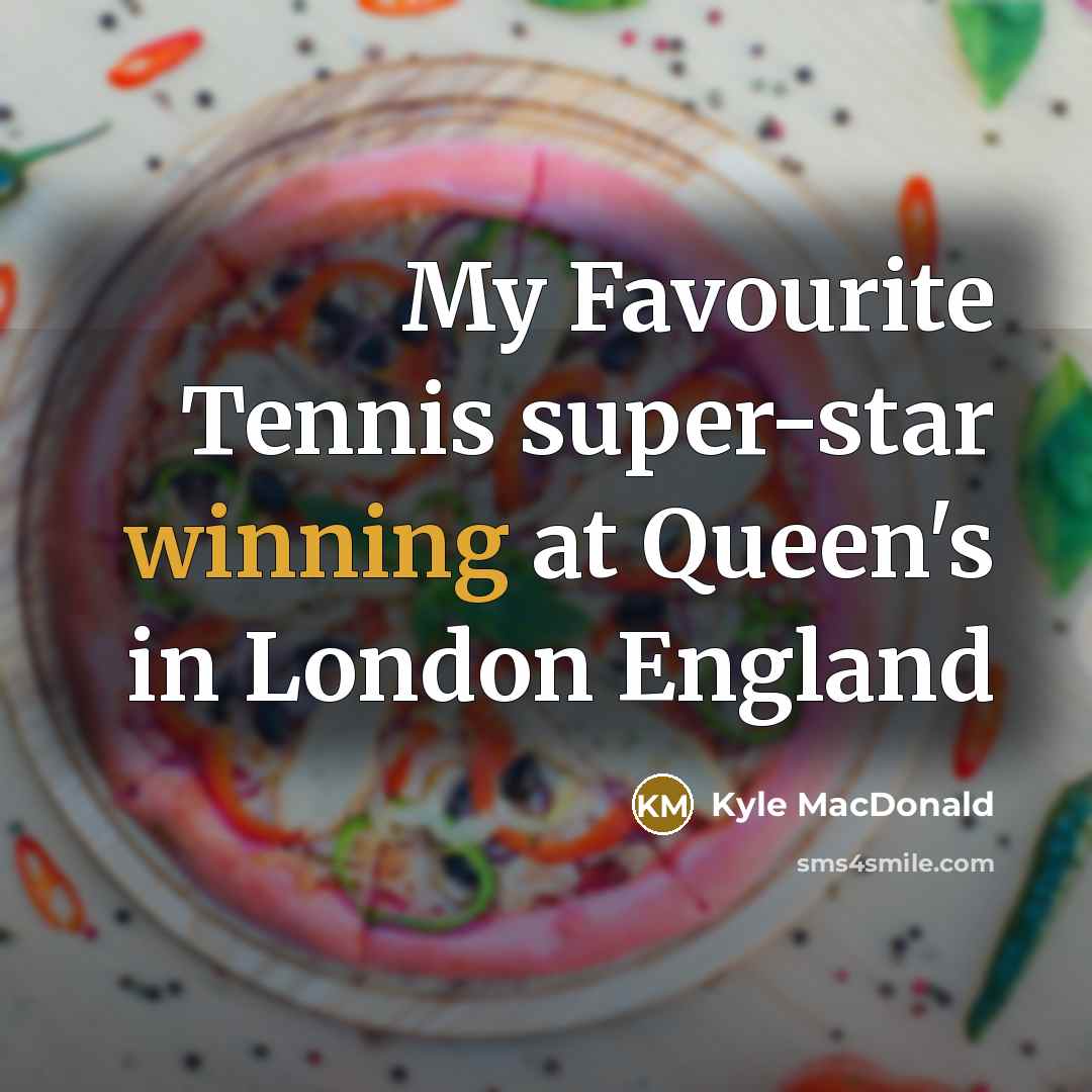 “My Favourite Tennis super-star winning at Queen's in London England…” quote by Kyle MacDonald