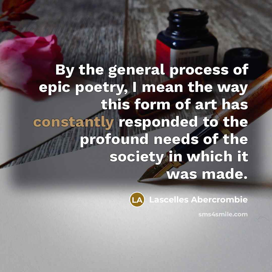 “By the general process of epic poetry, I mean the…” quote by Lascelles Abercrombie