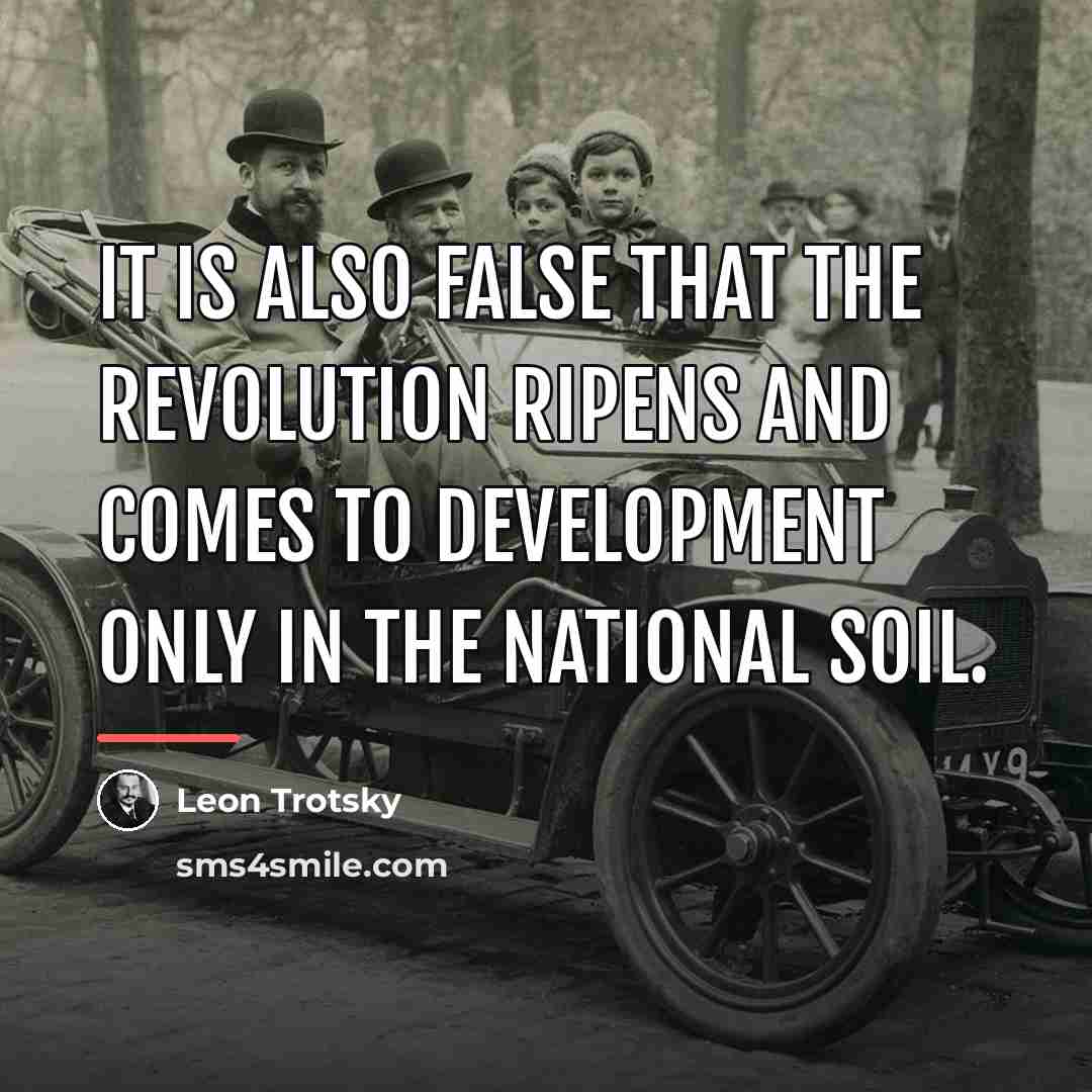 “It is also false that the revolution ripens and comes…” quote by Leon Trotsky