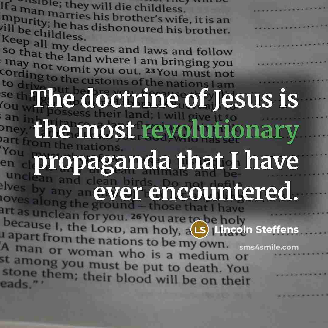 “The doctrine of Jesus is the most revolutionary propaganda that…” quote by Lincoln Steffens
