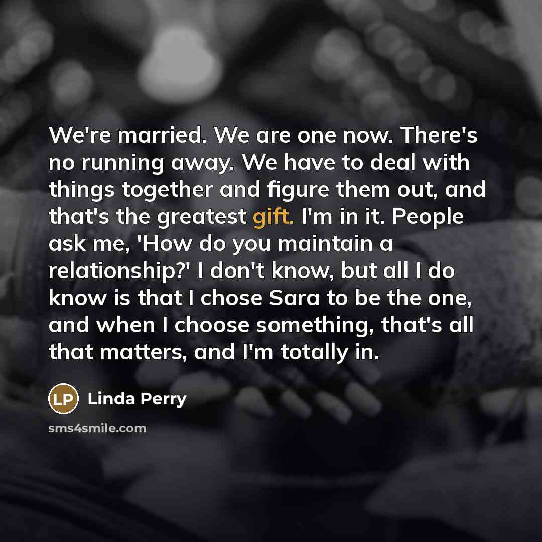 “We're married. We are one now. There's no running away.…” quote by Linda Perry