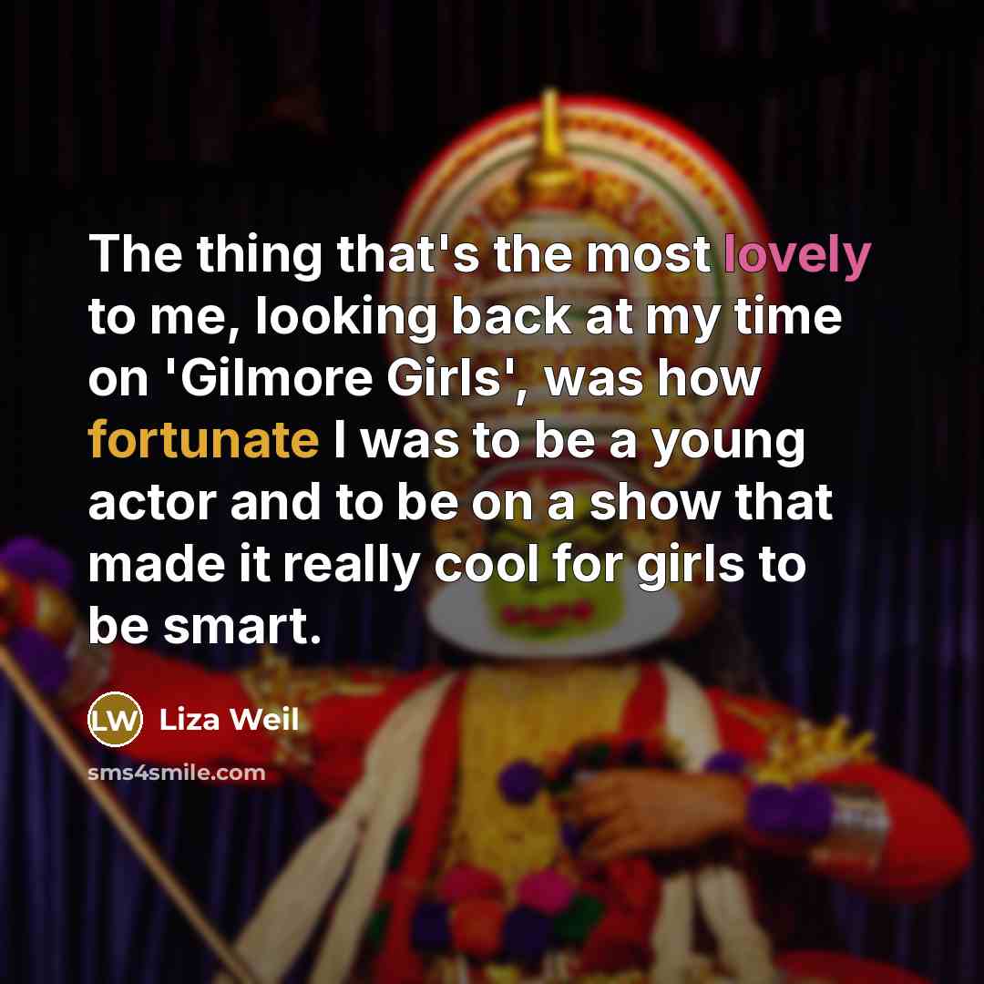 “The thing that's the most lovely to me, looking back…” quote by Liza Weil