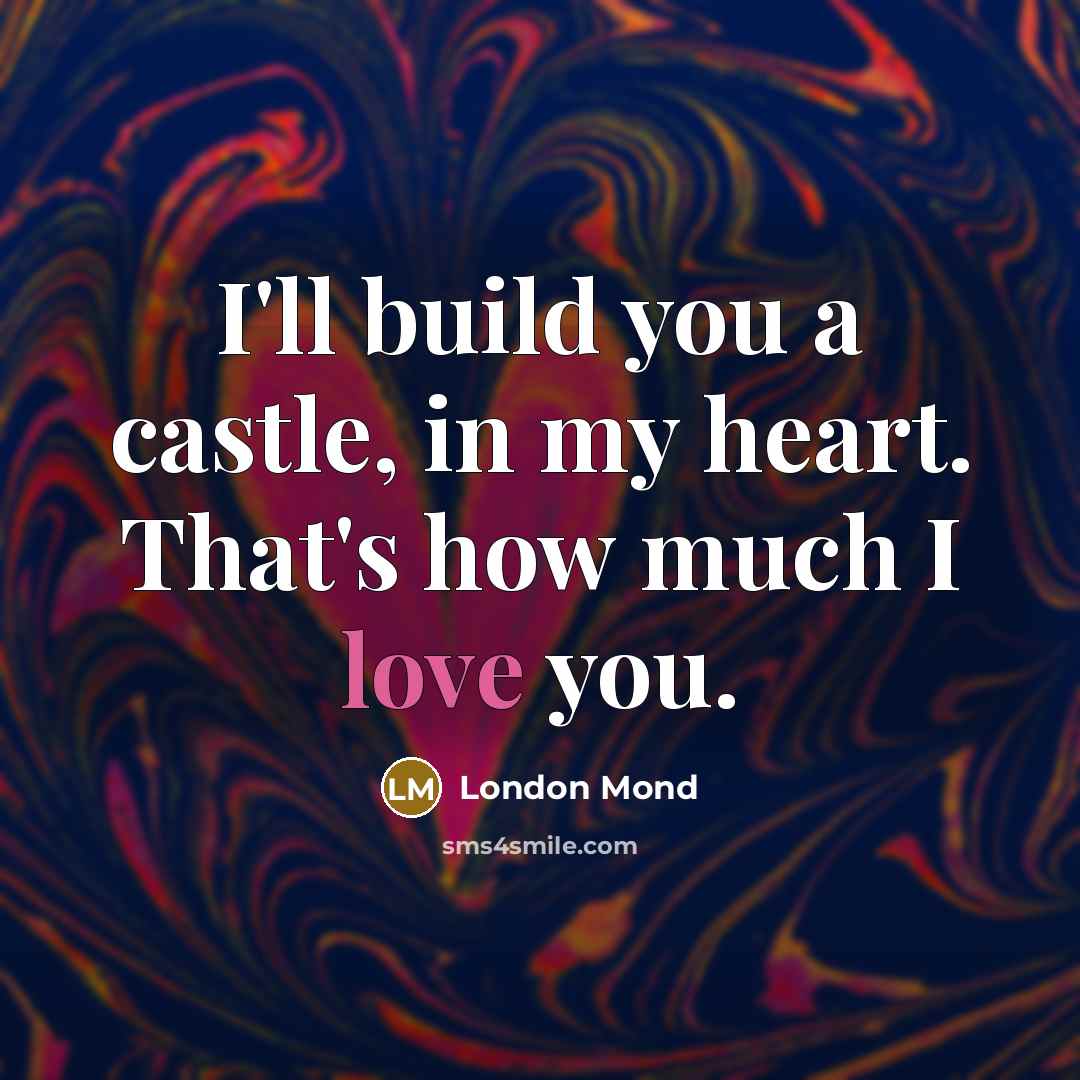 “I'll build you a castle, in my heart. That's how…” quote by London Mond