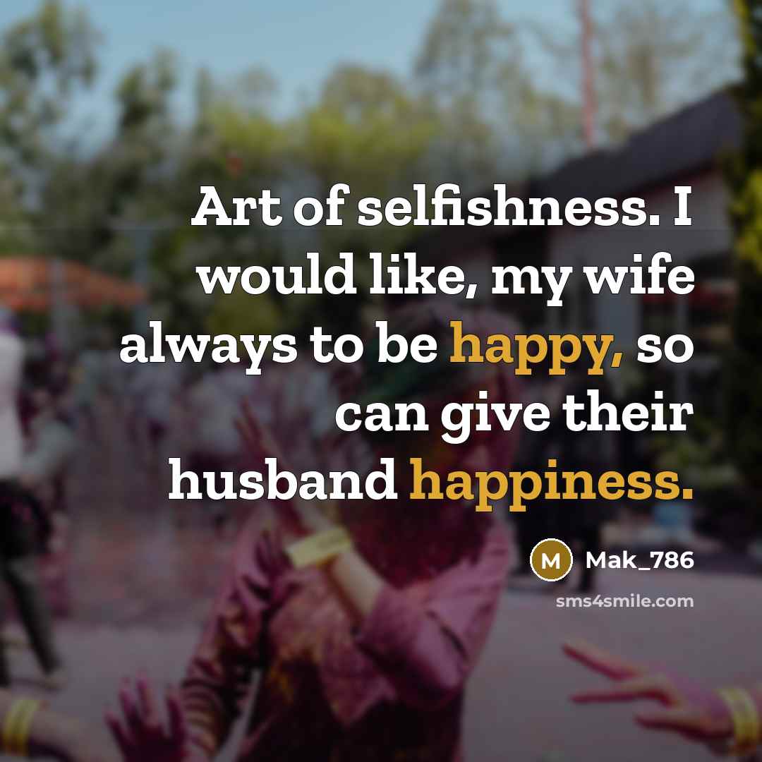 “Art of selfishness. I would like, my wife always to…” quote by Mak_786
