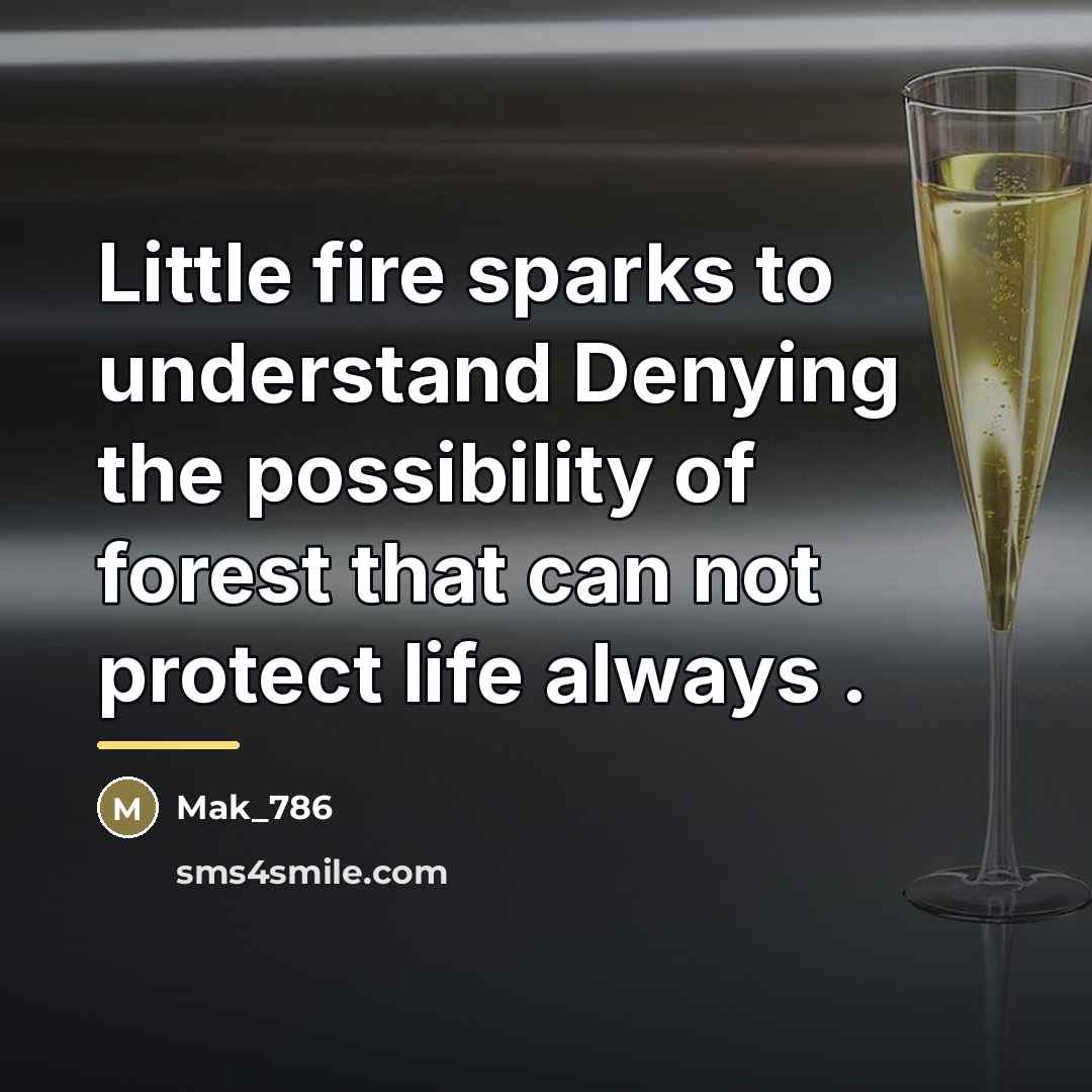 “Little fire sparks to understand Denying the possibility of forest…” quote by Mak_786