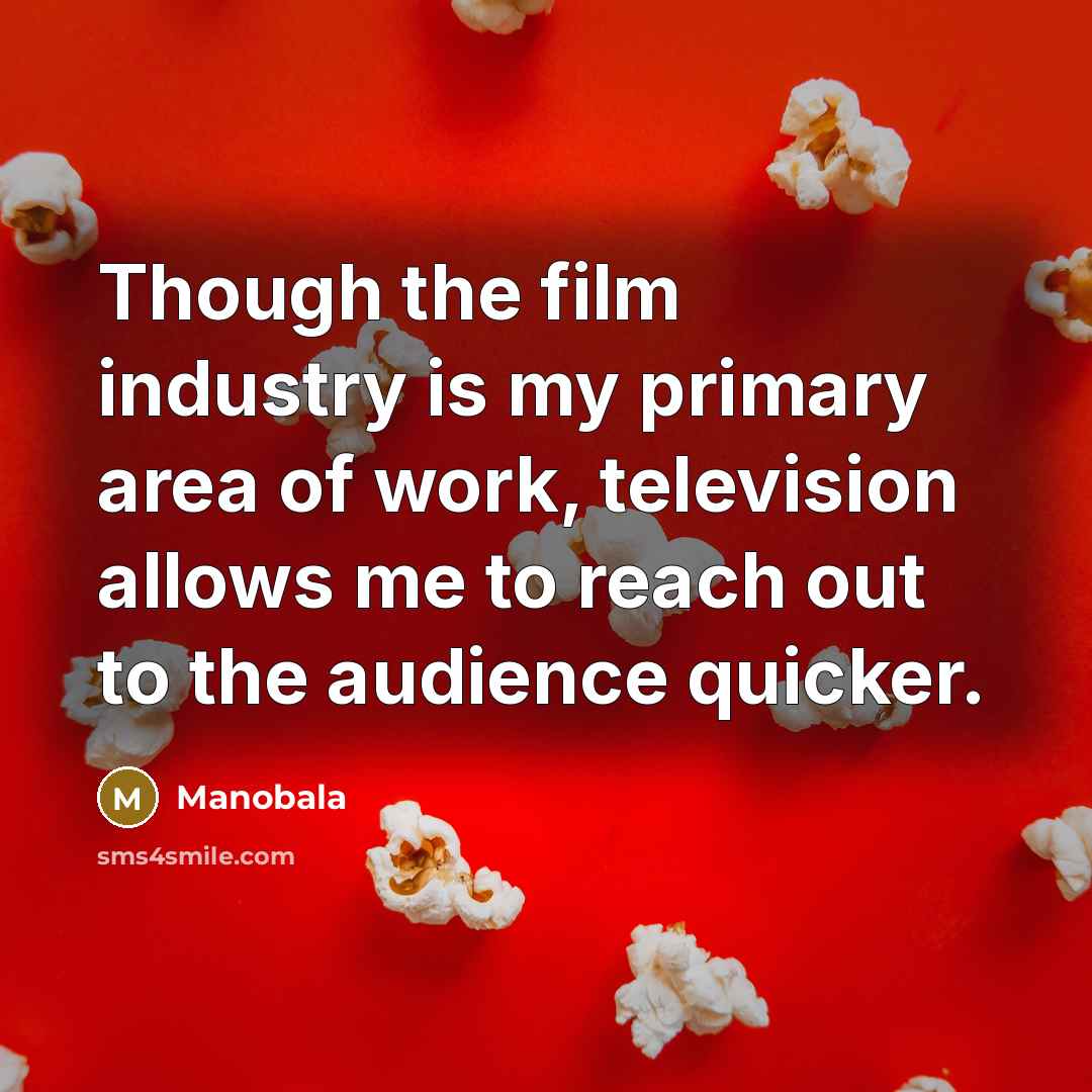 “Though the film industry is my primary area of work,…” quote by Manobala