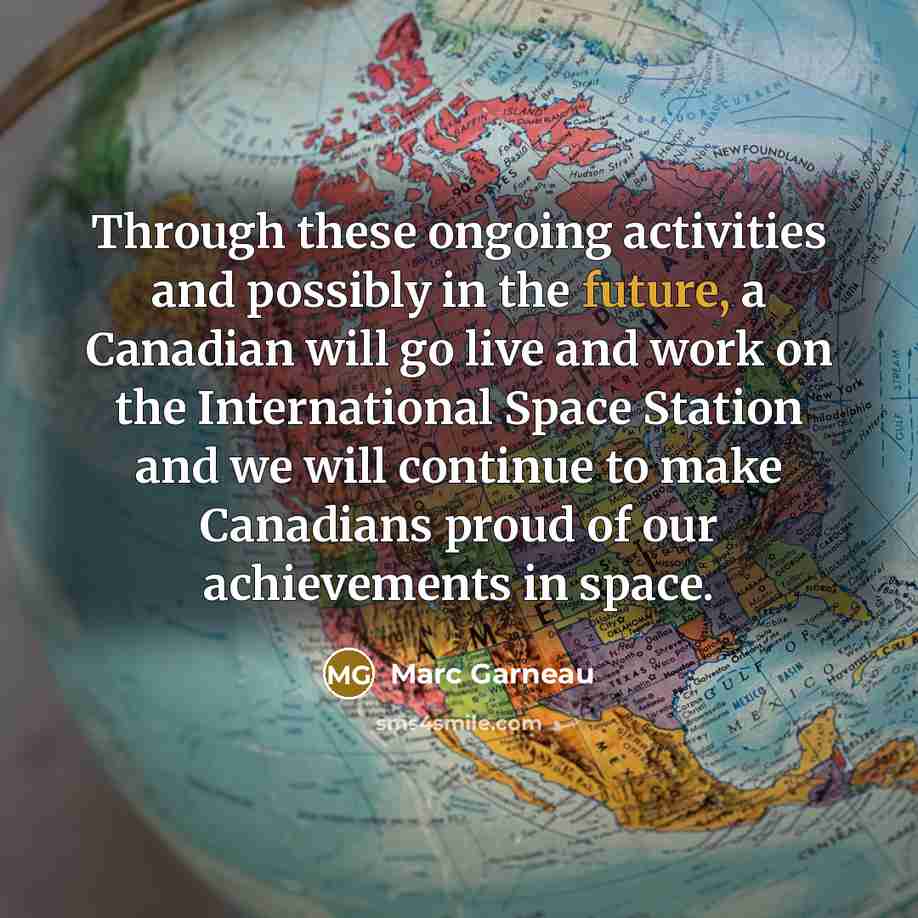“Through these ongoing activities and possibly in the future, a…” quote by Marc Garneau
