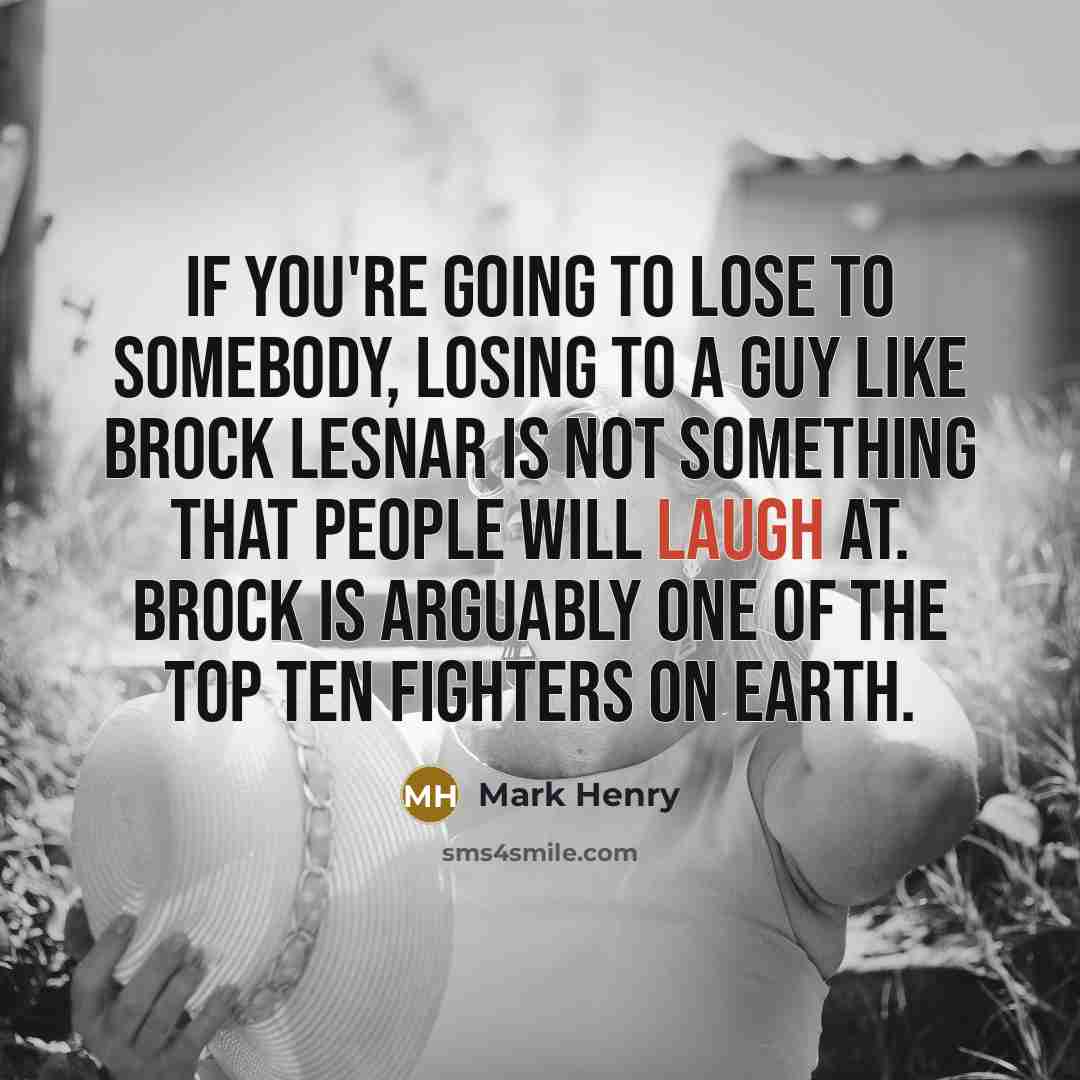 “If you're going to lose to somebody, losing to a…” quote by Mark Henry