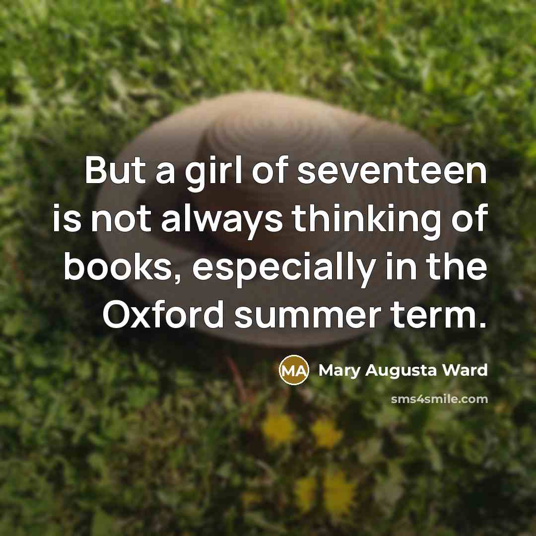 “But a girl of seventeen is not always thinking of…” quote by Mary Augusta Ward