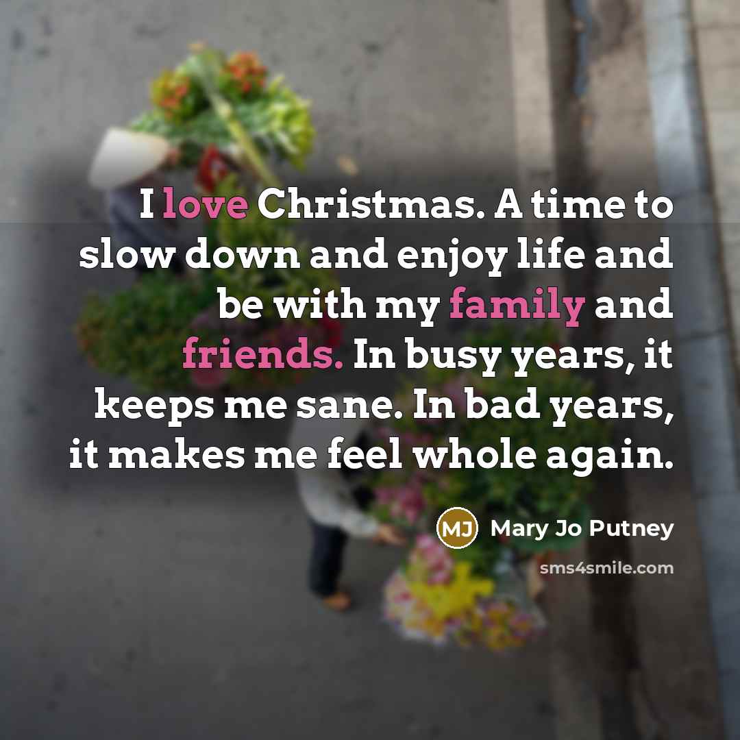 “I love Christmas. A time to slow down and enjoy…” quote by Mary Jo Putney