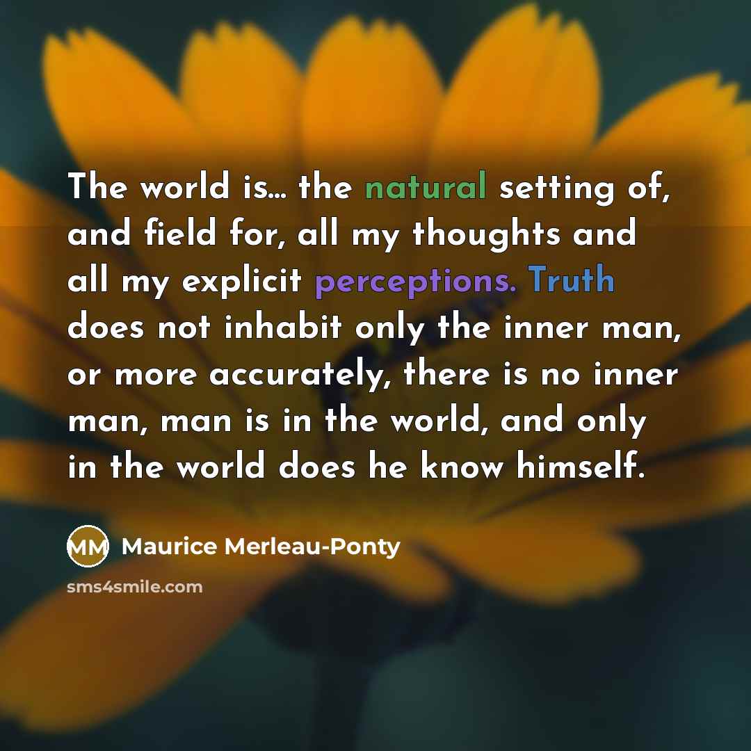 “The world is... the natural setting of, and field for,…” quote by Maurice Merleau-Ponty