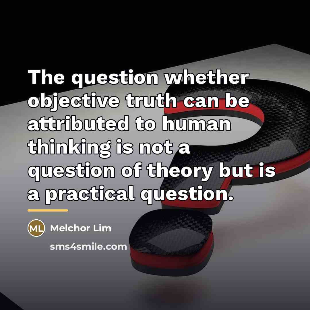 “The question whether objective truth can be attributed to human…” quote by Melchor Lim