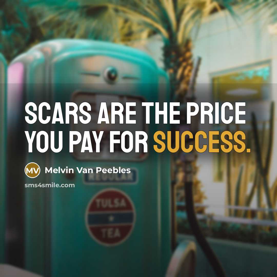 “Scars are the price you pay for success.…” quote by Melvin Van Peebles