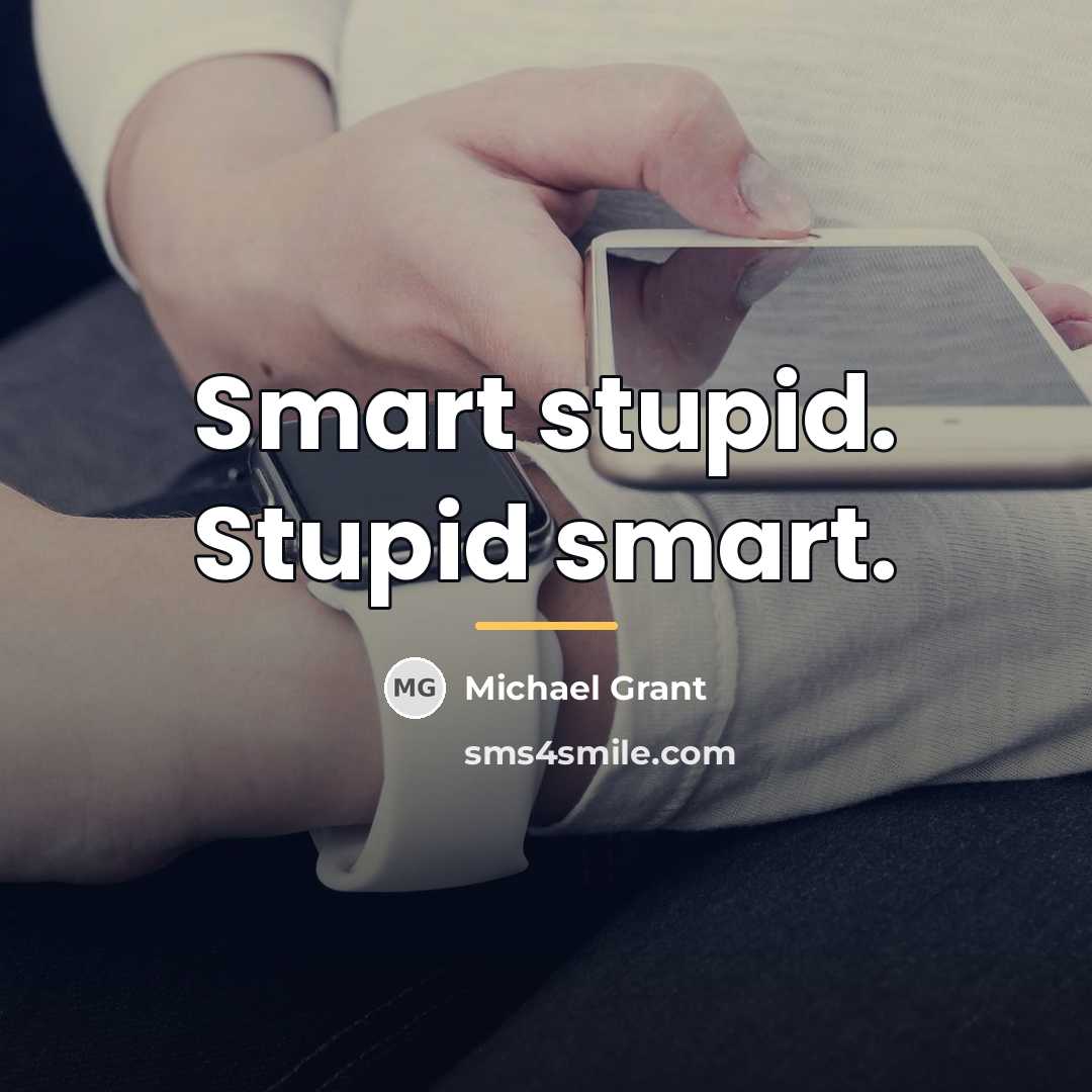 “Smart stupid. Stupid smart.…” quote by Michael Grant