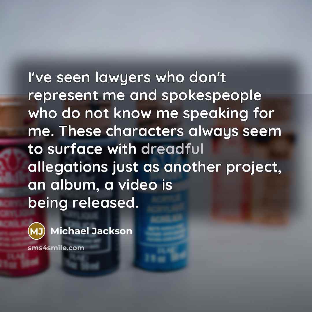 “I've seen lawyers who don't represent me and spokespeople who…” quote by Michael Jackson