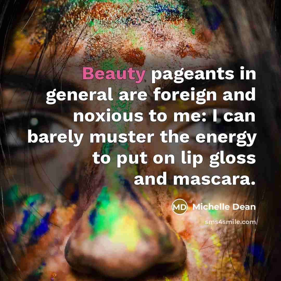 “Beauty pageants in general are foreign and noxious to me:…” quote by Michelle Dean