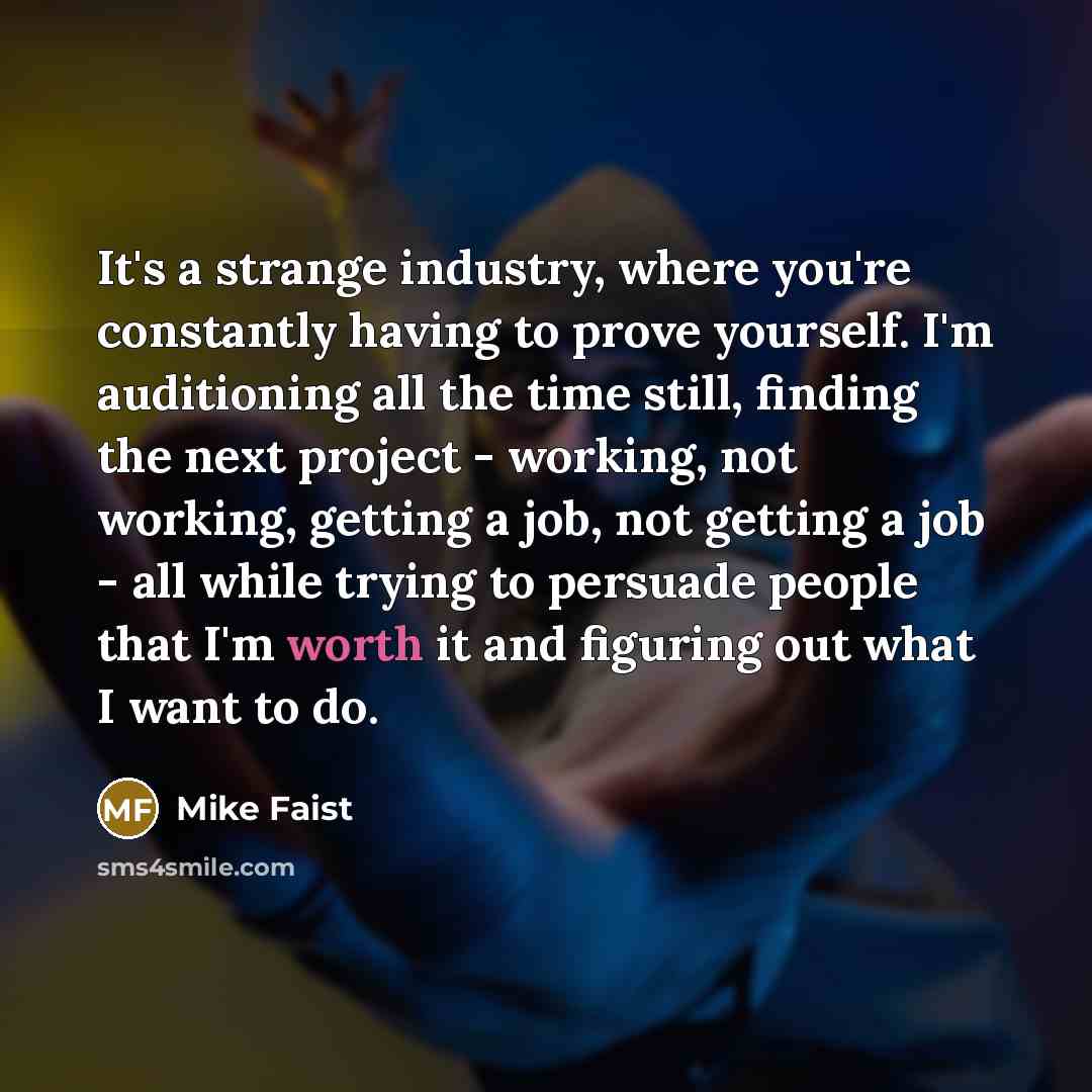 “It's a strange industry, where you're constantly having to prove…” quote by Mike Faist