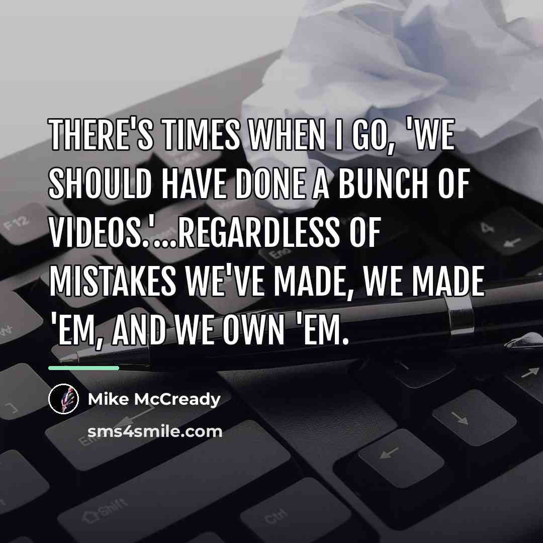 “There's times when I go, 'We should have done a…” quote by Mike McCready