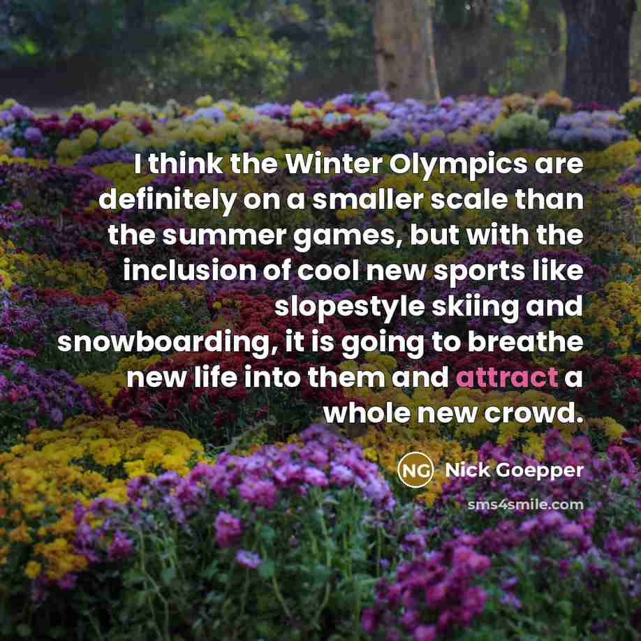 “I think the Winter Olympics are definitely on a smaller…” quote by Nick Goepper