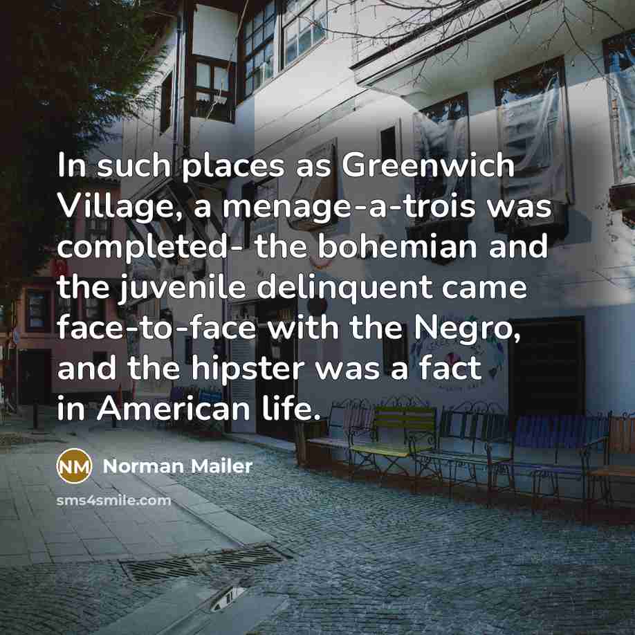 “In such places as Greenwich Village, a menage-a-trois was completed-…” quote by Norman Mailer