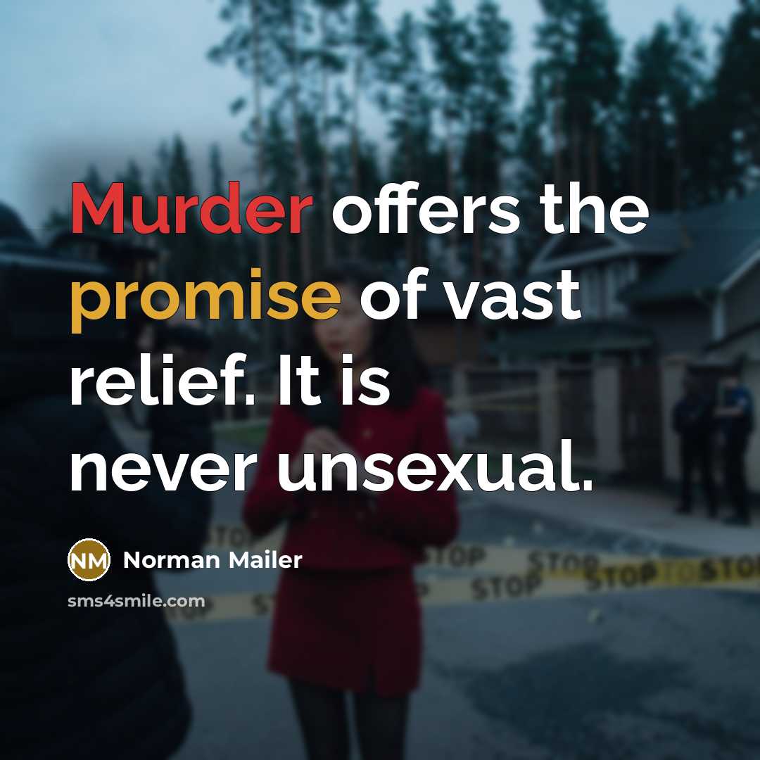 “Murder offers the promise of vast relief. It is never…” quote by Norman Mailer