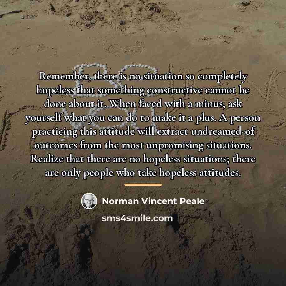 “Remember, there is no situation so completely hopeless that something…” quote by Norman Vincent Peale