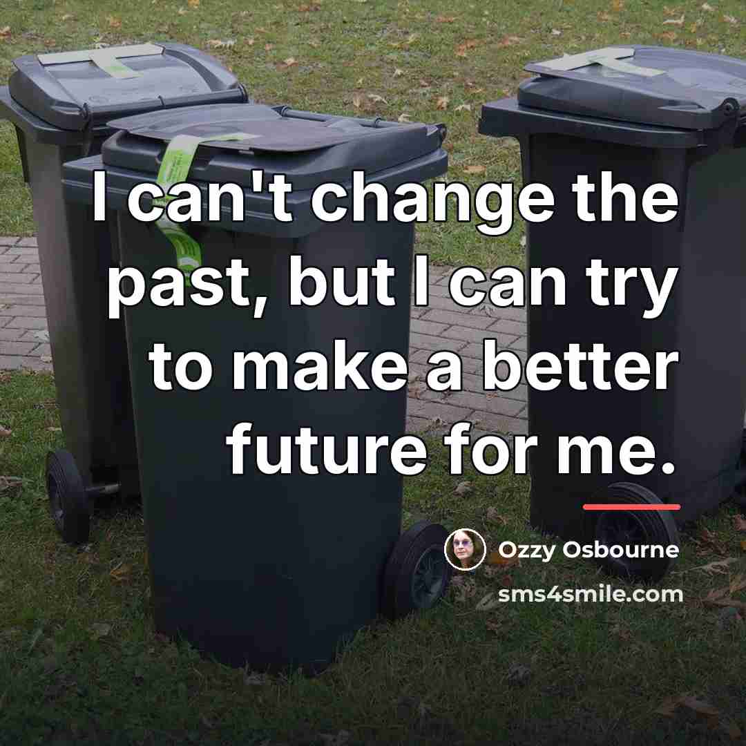 “I can't change the past, but I can try to…” quote by Ozzy Osbourne