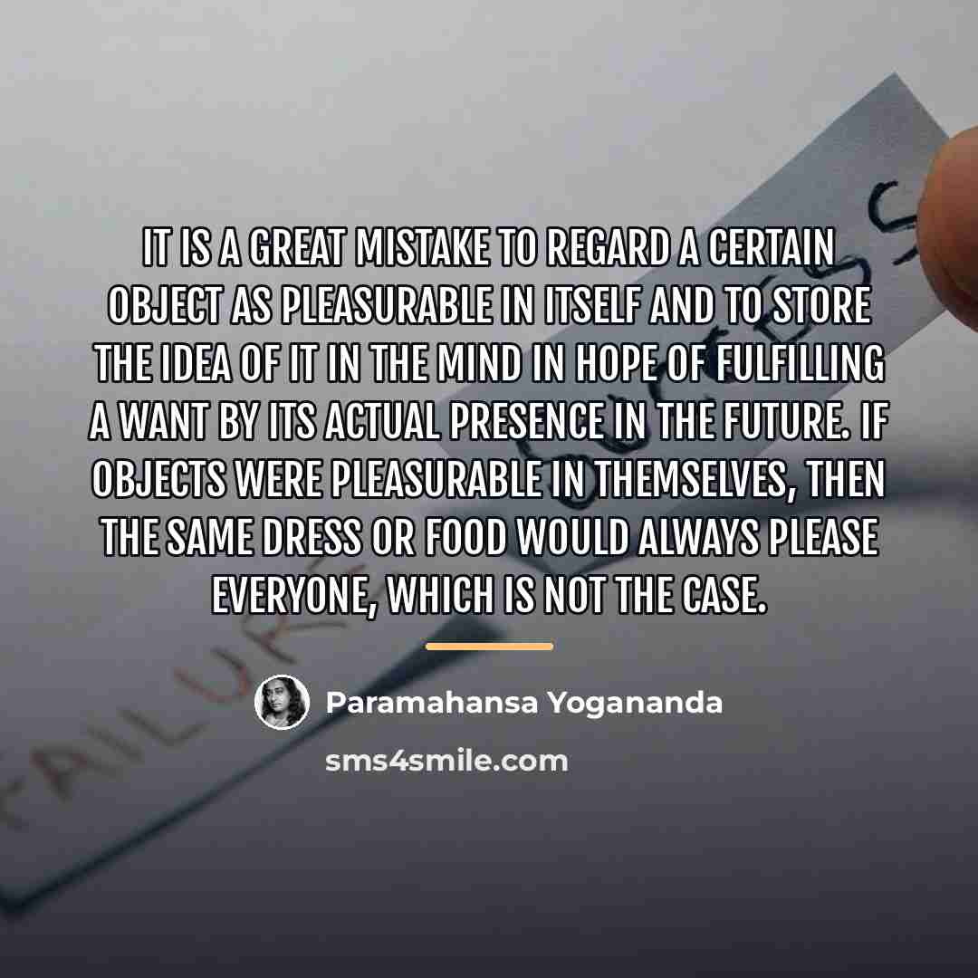 “It is a great mistake to regard a certain object…” quote by Paramahansa Yogananda