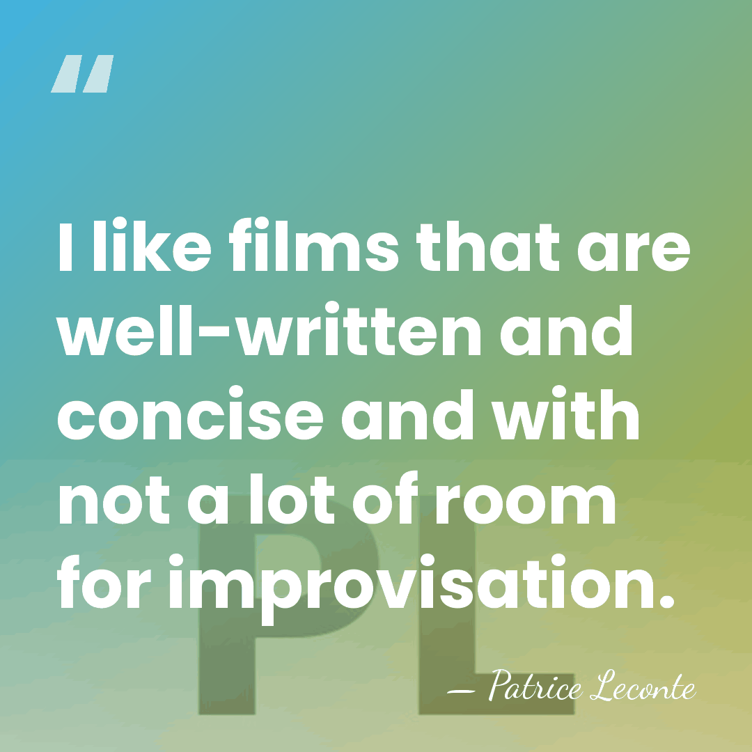 I like films that are well-written and concise and with not a&hellip; - Patrice Leconte