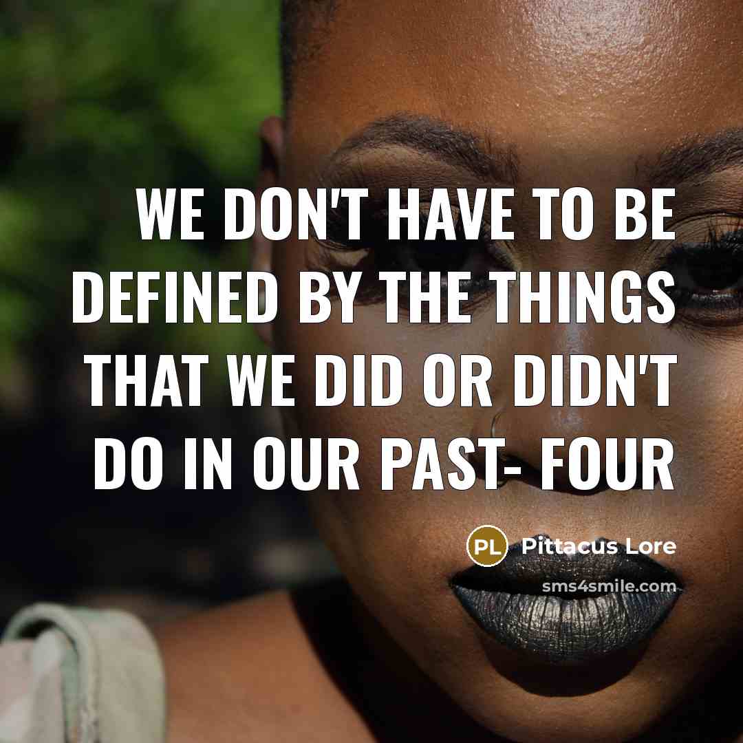 “We don't have to be defined by the things that…” quote by Pittacus Lore