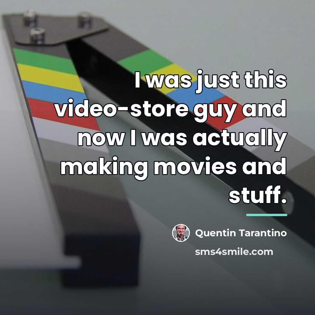 “I was just this video-store guy and now I was…” quote by Quentin Tarantino