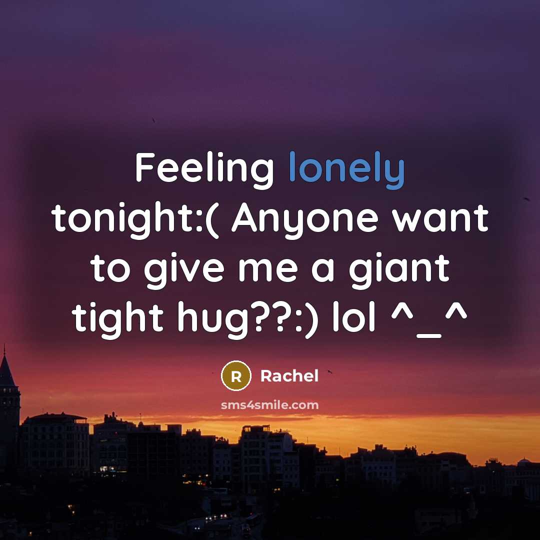 “Feeling lonely tonight:( Anyone want to give me a giant…” quote by Rachel
