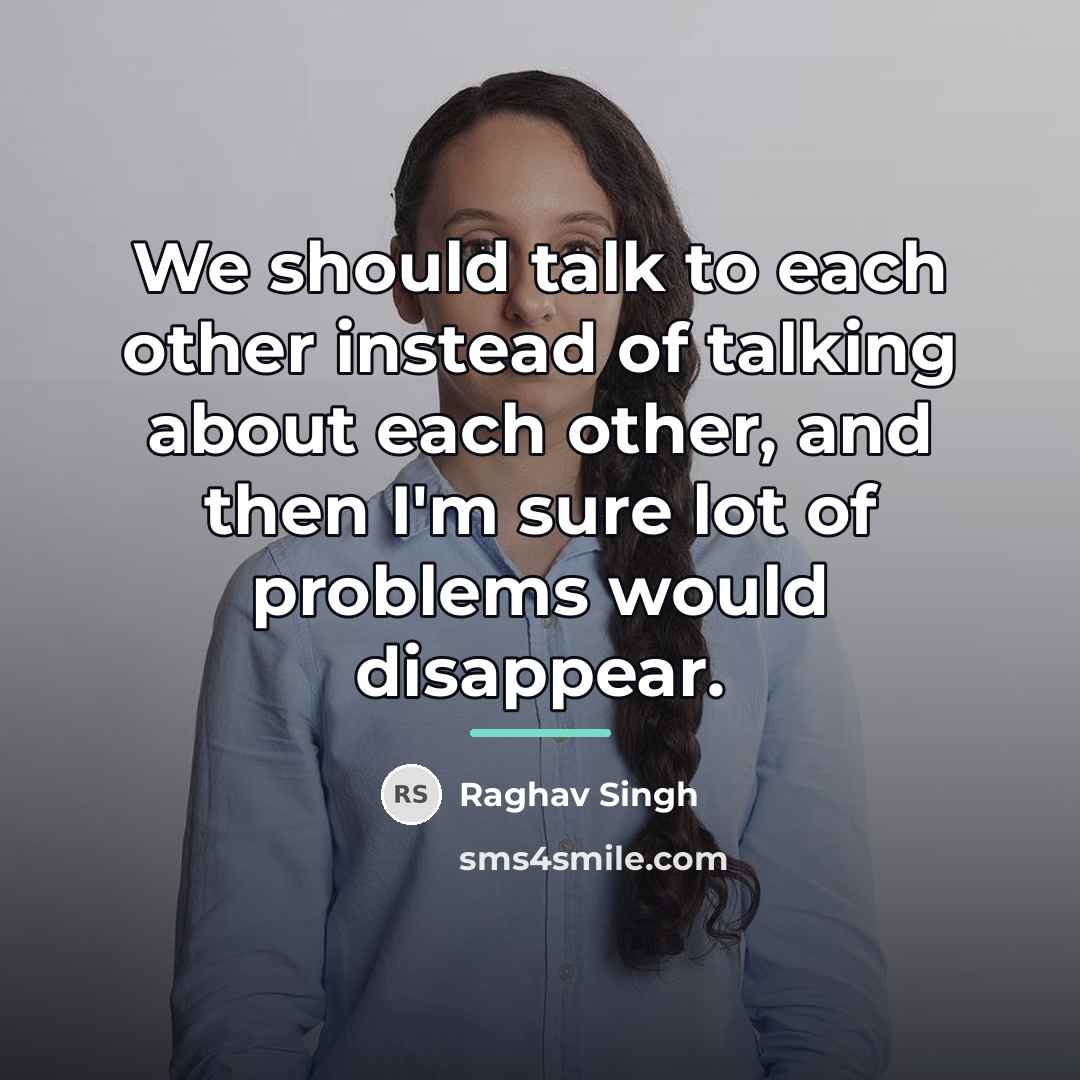 “We should talk to each other instead of talking about…” quote by Raghav Singh