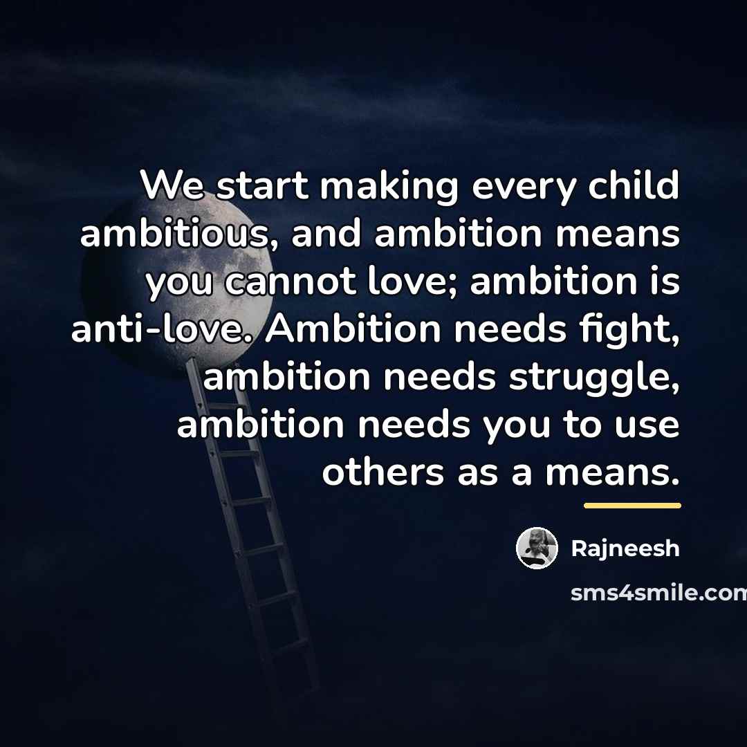 “We start making every child ambitious, and ambition means you…” quote by Rajneesh
