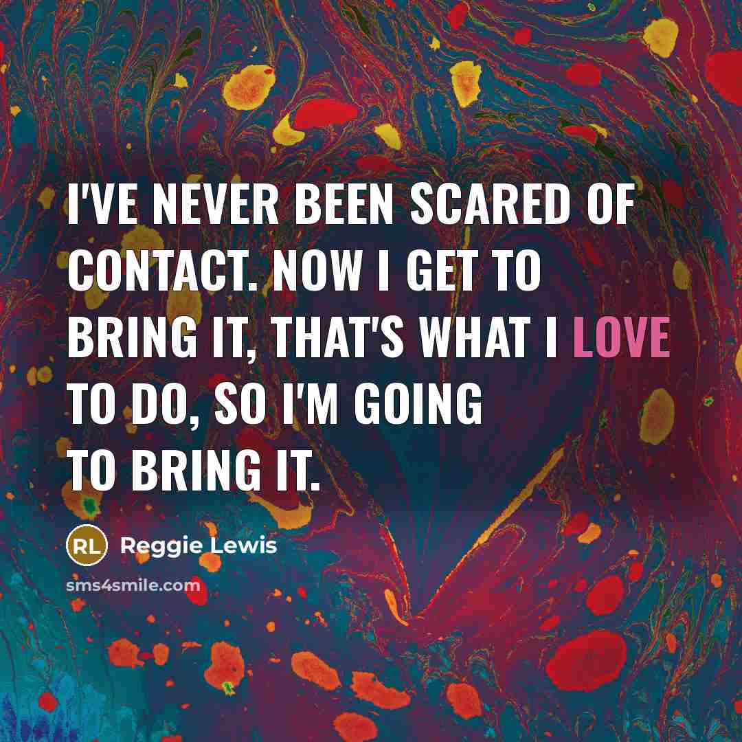 “I've never been scared of contact. Now I get to…” quote by Reggie Lewis