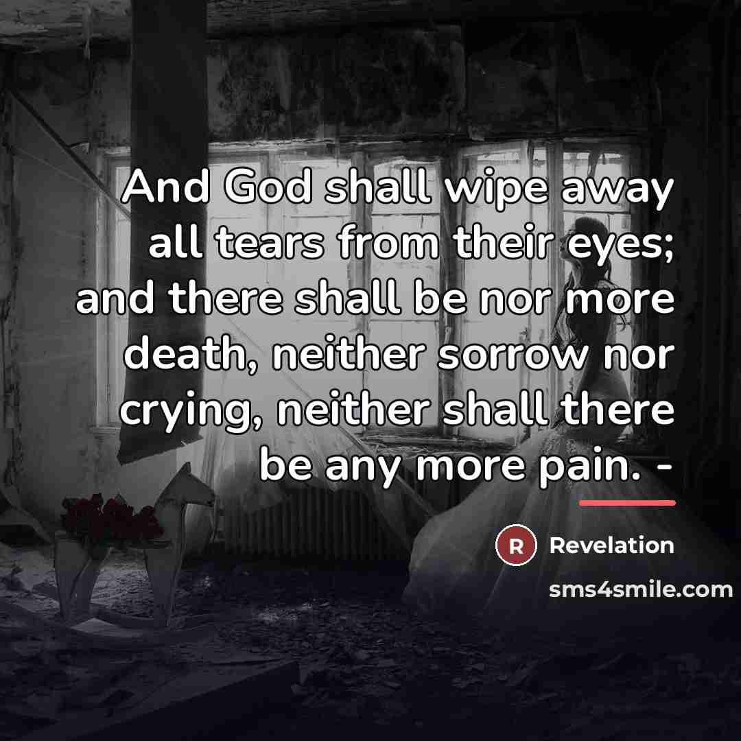 “And God shall wipe away all tears from their eyes;…” quote by Revelation