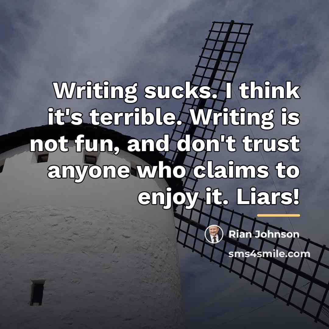 “Writing sucks. I think it's terrible. Writing is not fun,…” quote by Rian Johnson