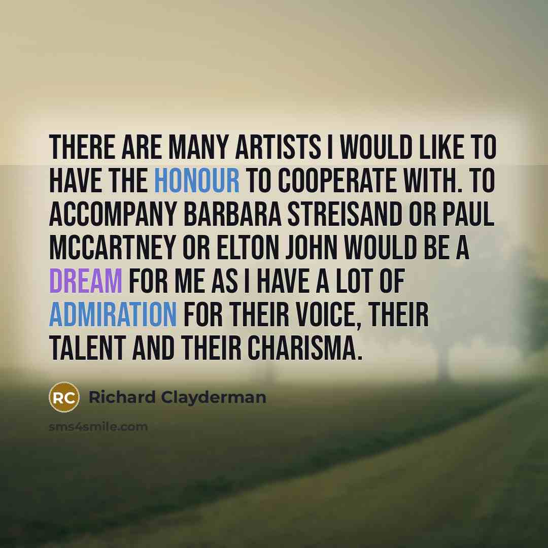 “There are many artists I would like to have the…” quote by Richard Clayderman