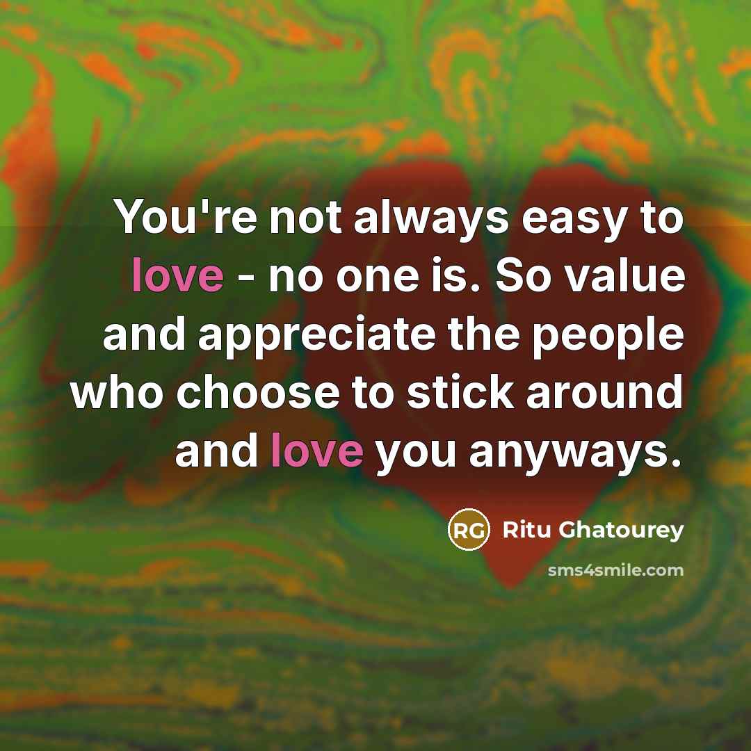 “You're not always easy to love - no one is.…” quote by Ritu Ghatourey