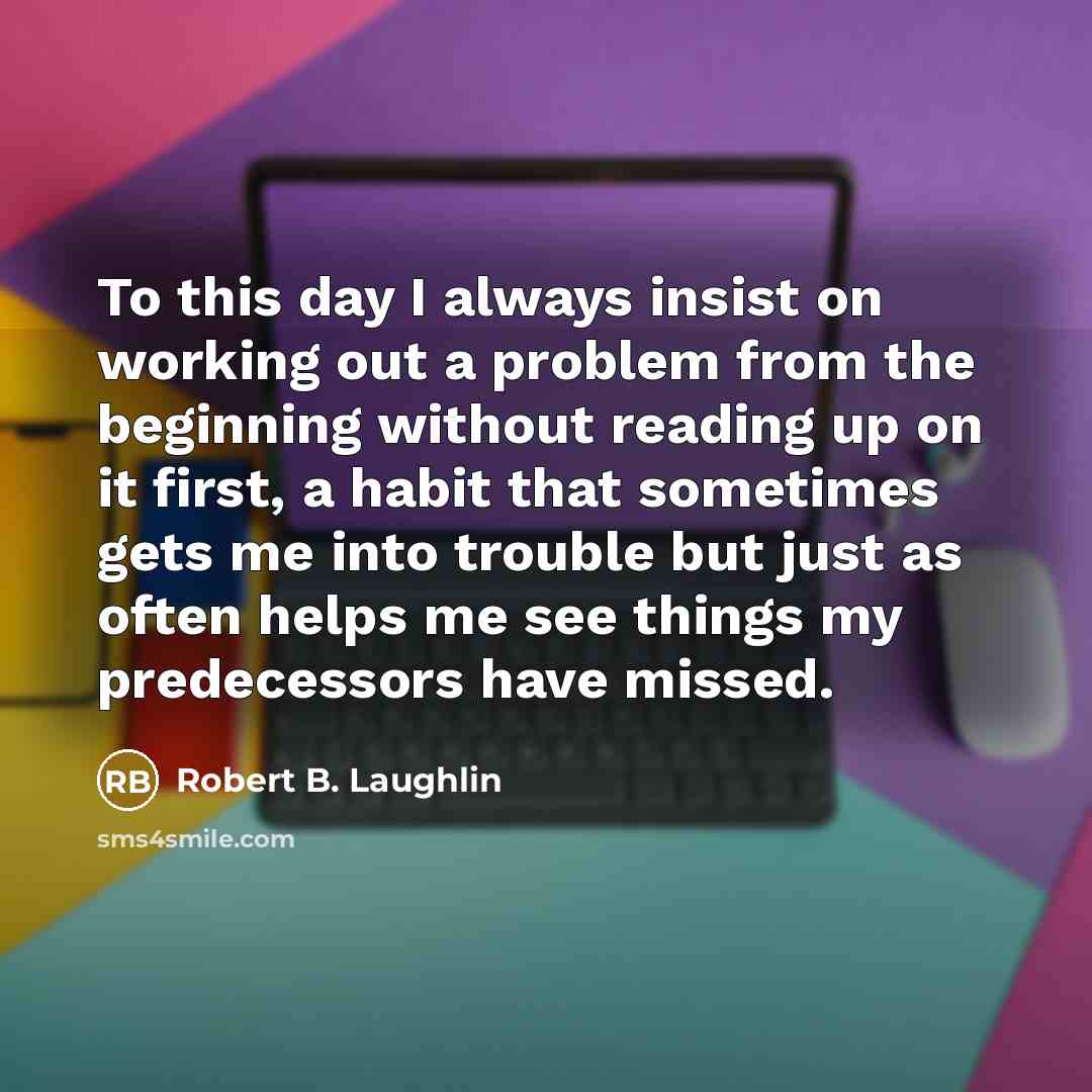 “To this day I always insist on working out a…” quote by Robert B. Laughlin