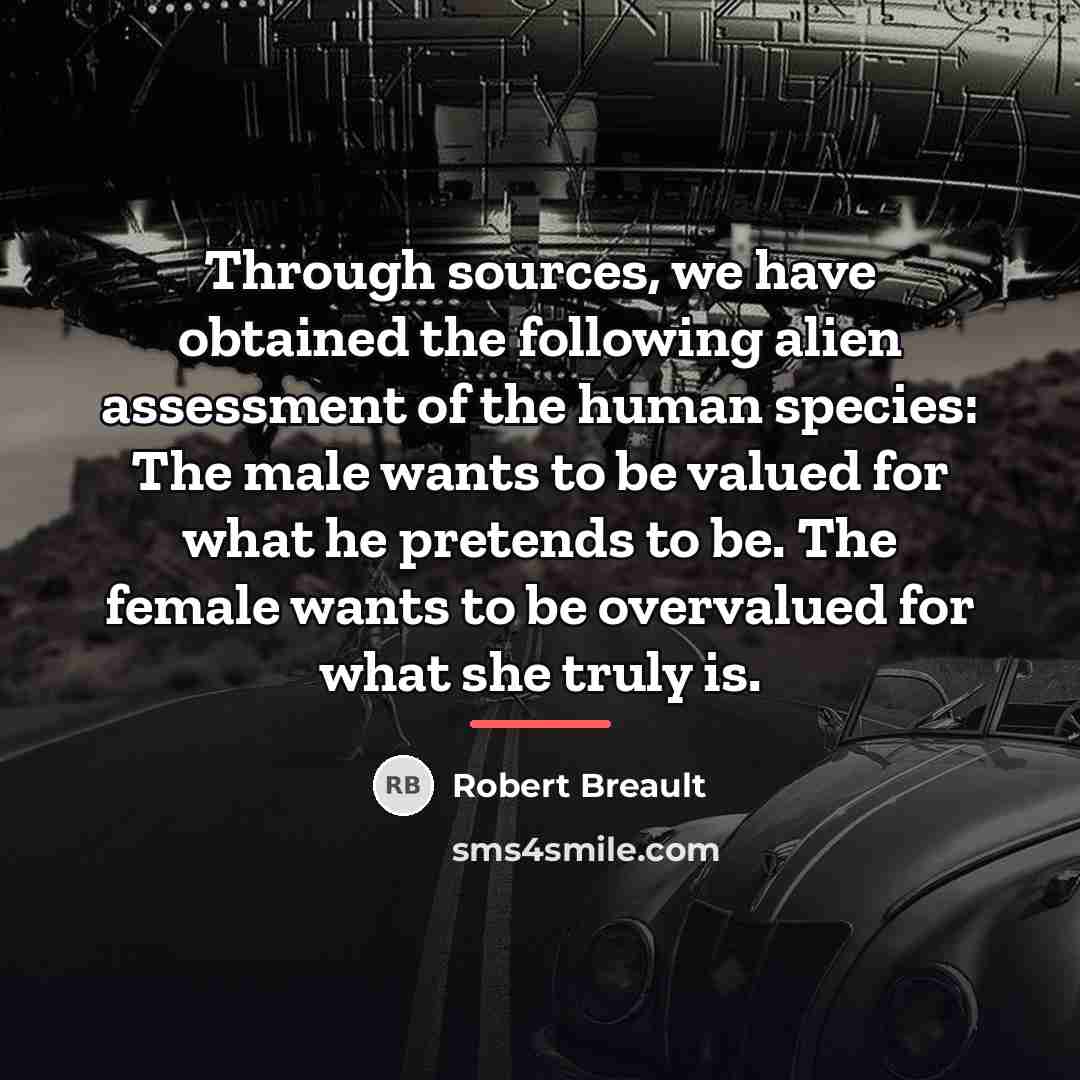 “Through sources, we have obtained the following alien assessment of…” quote by Robert Breault