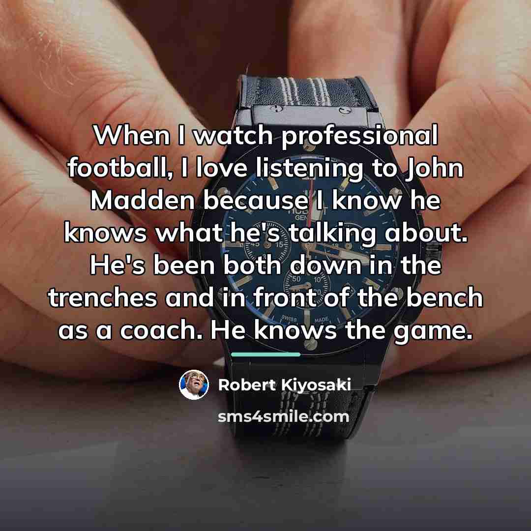 “When I watch professional football, I love listening to John…” quote by Robert Kiyosaki
