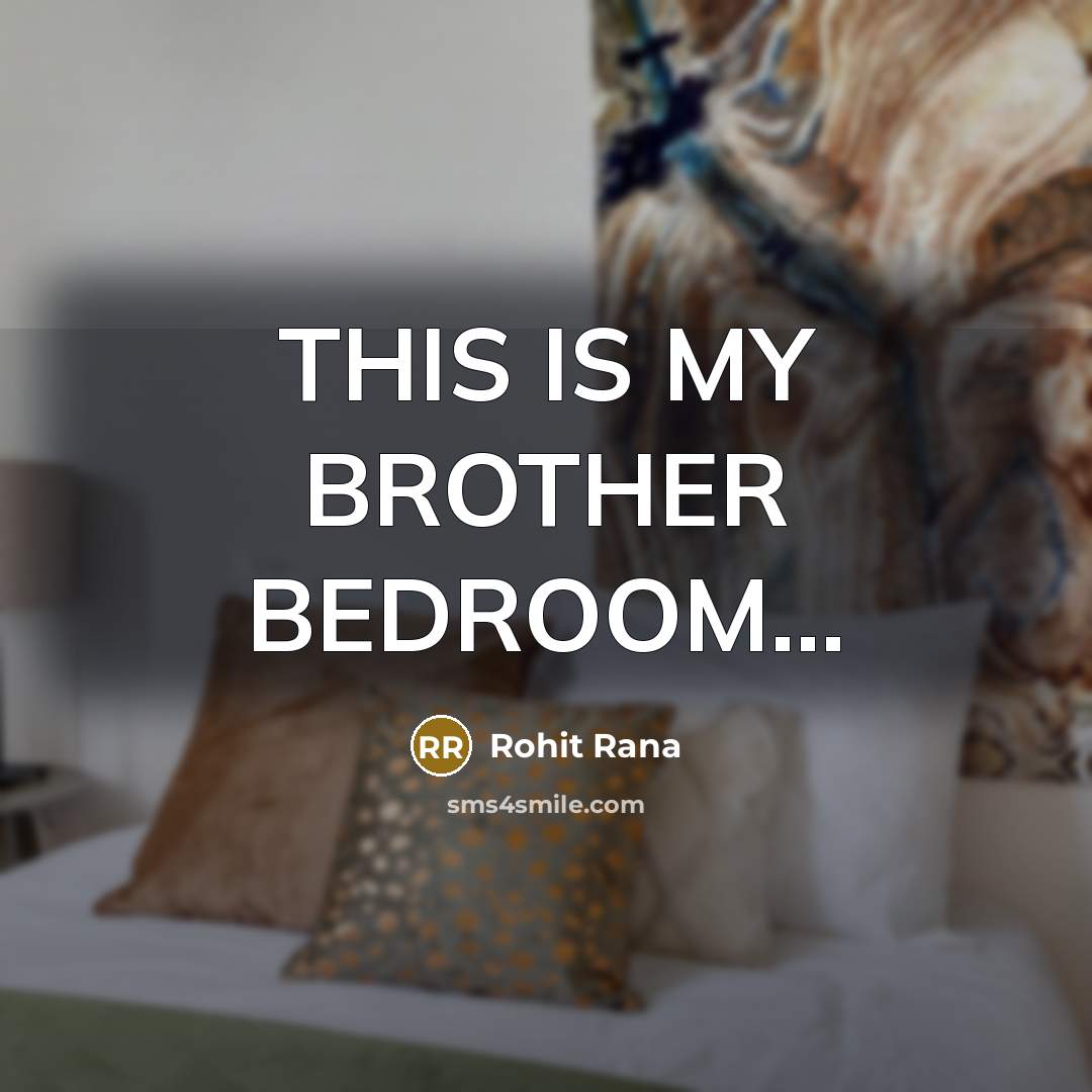 “THIS IS MY BROTHER BEDROOM...” quote by Rohit Rana